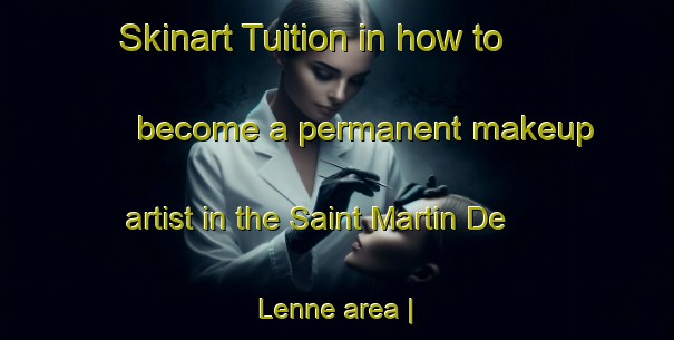 Skinart Tuition in how to become a permanent makeup artist in the Saint Martin De Lenne area | PermanentmakeupTraining | PermanentmakeupClasses | SkinartTraining-France